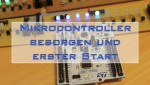 Mikrocontroller besorgen und erster Start